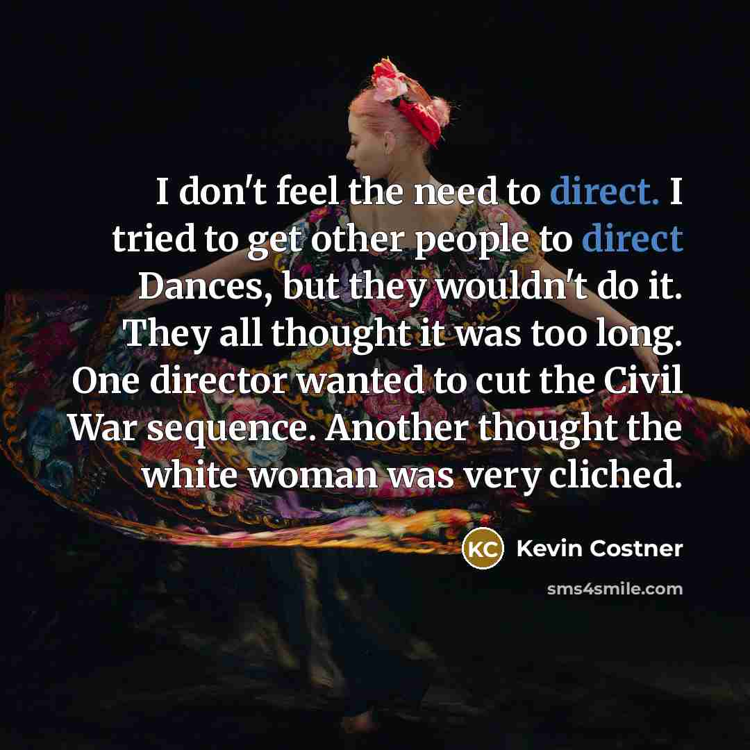 “I don't feel the need to direct. I tried to…” quote by Kevin Costner