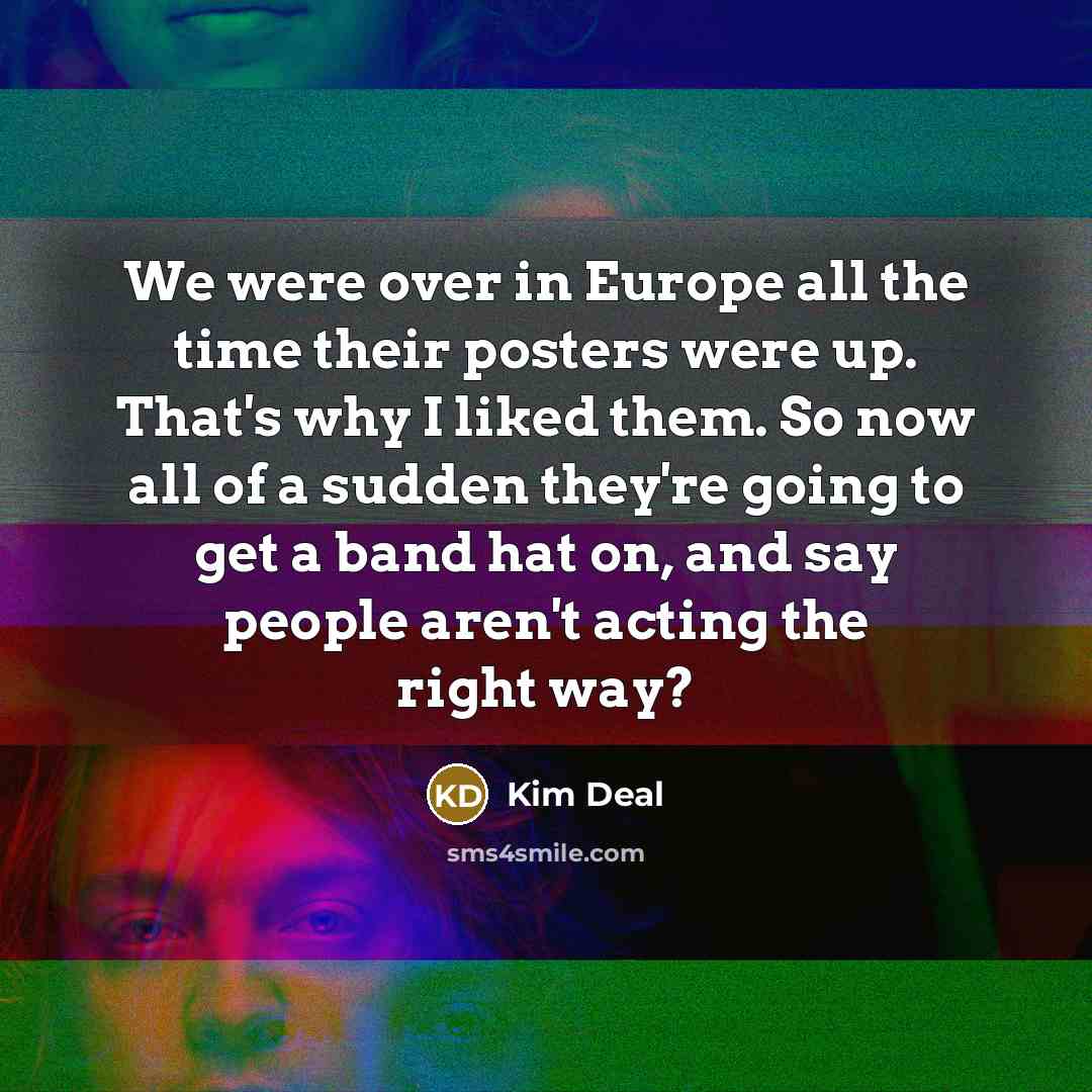 “We were over in Europe all the time their posters…” quote by Kim Deal
