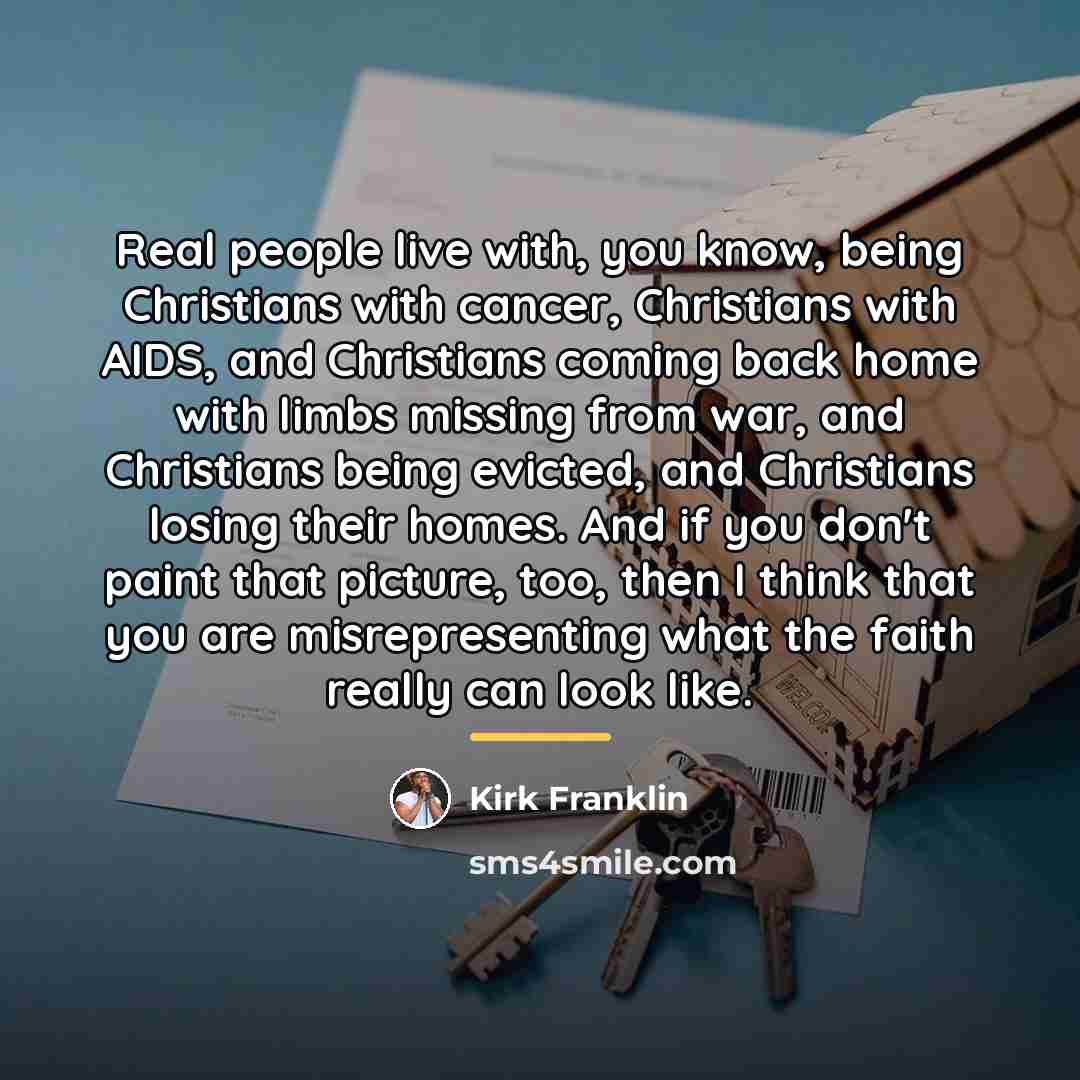“Real people live with, you know, being Christians with cancer,…” quote by Kirk Franklin