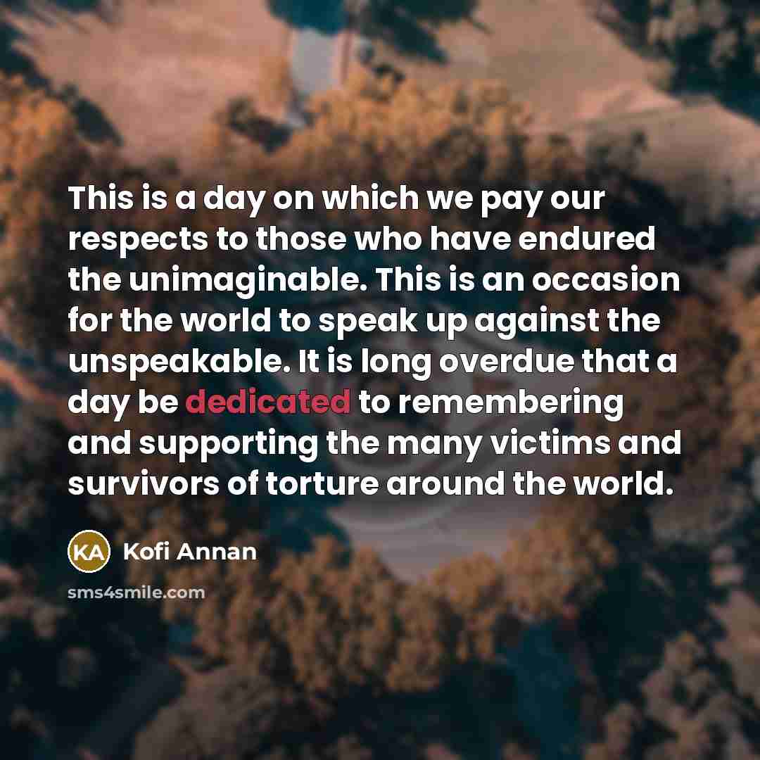 “This is a day on which we pay our respects…” quote by Kofi Annan