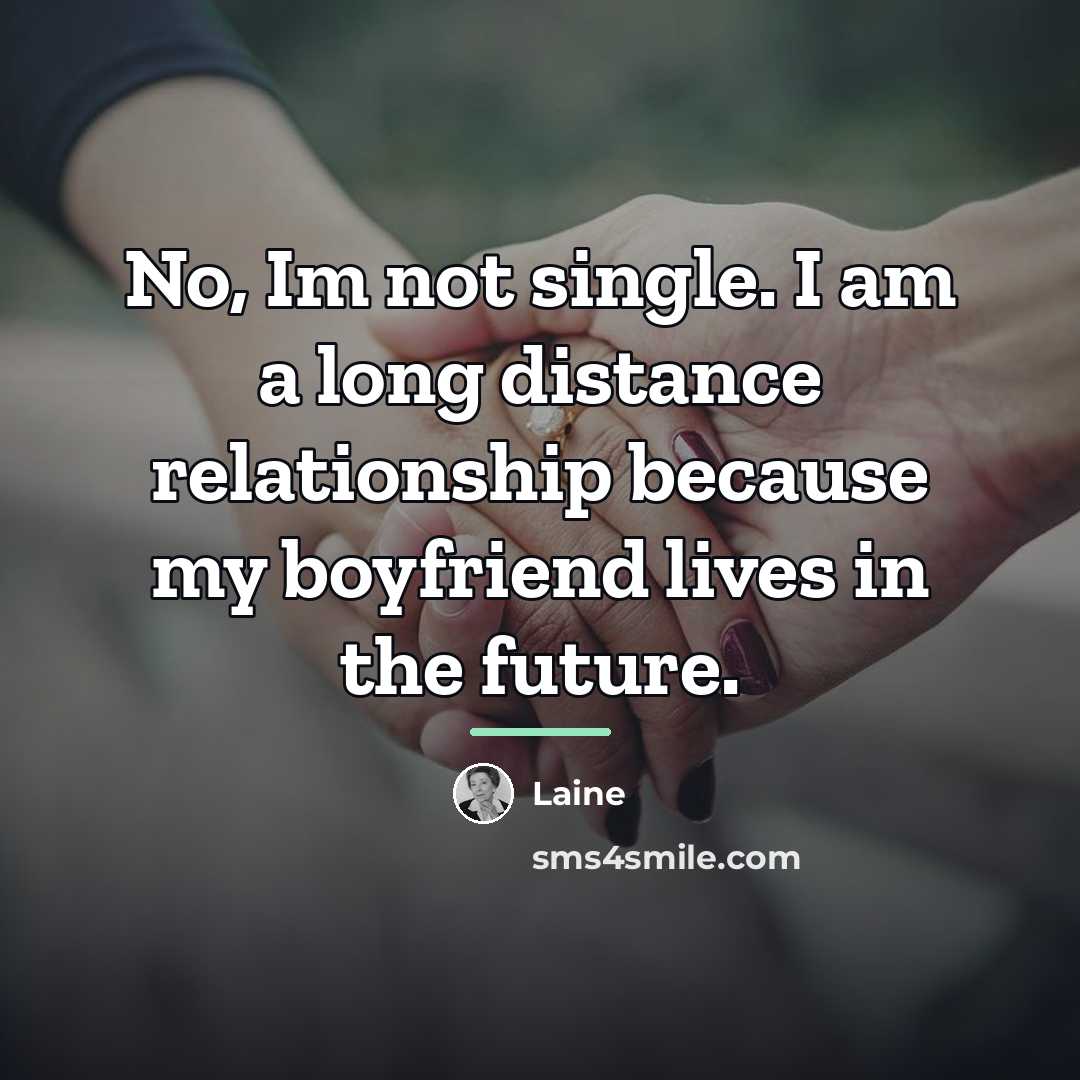 “No, Im not single. I am a long distance relationship…” quote by Laine