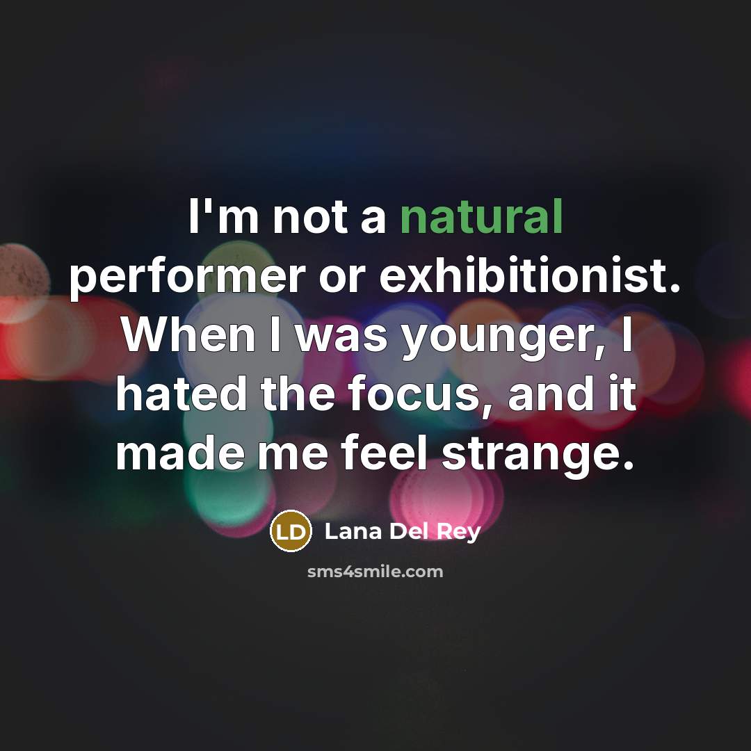 “I'm not a natural performer or exhibitionist. When I was…” quote by Lana Del Rey