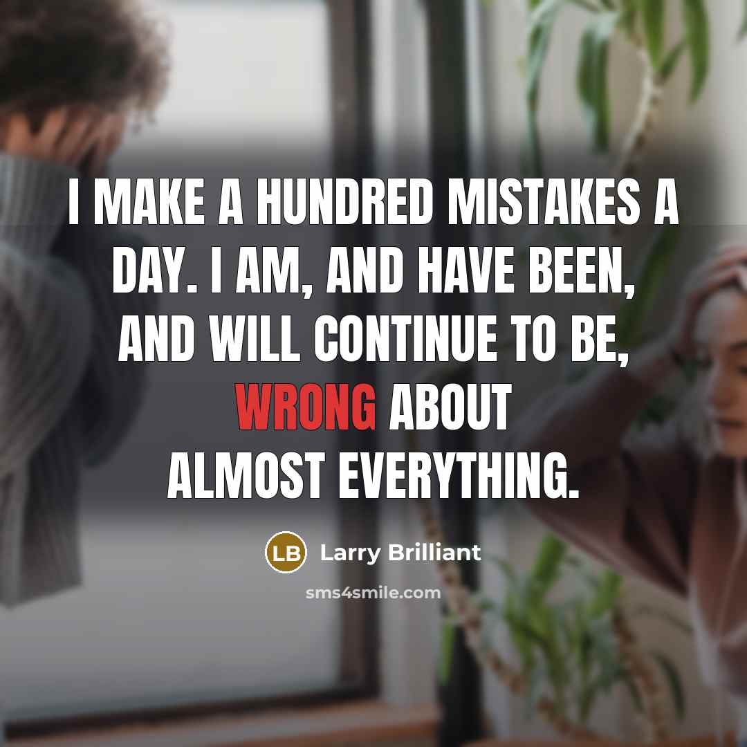 “I make a hundred mistakes a day. I am, and…” quote by Larry Brilliant