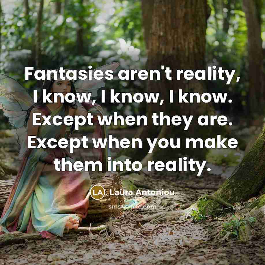 “Fantasies aren't reality, I know, I know, I know. Except…” quote by Laura Antoniou
