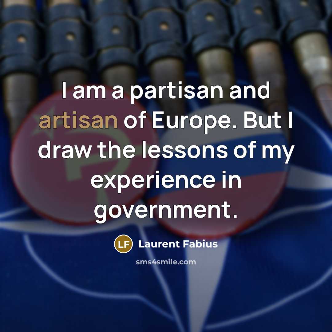 “I am a partisan and artisan of Europe. But I…” quote by Laurent Fabius