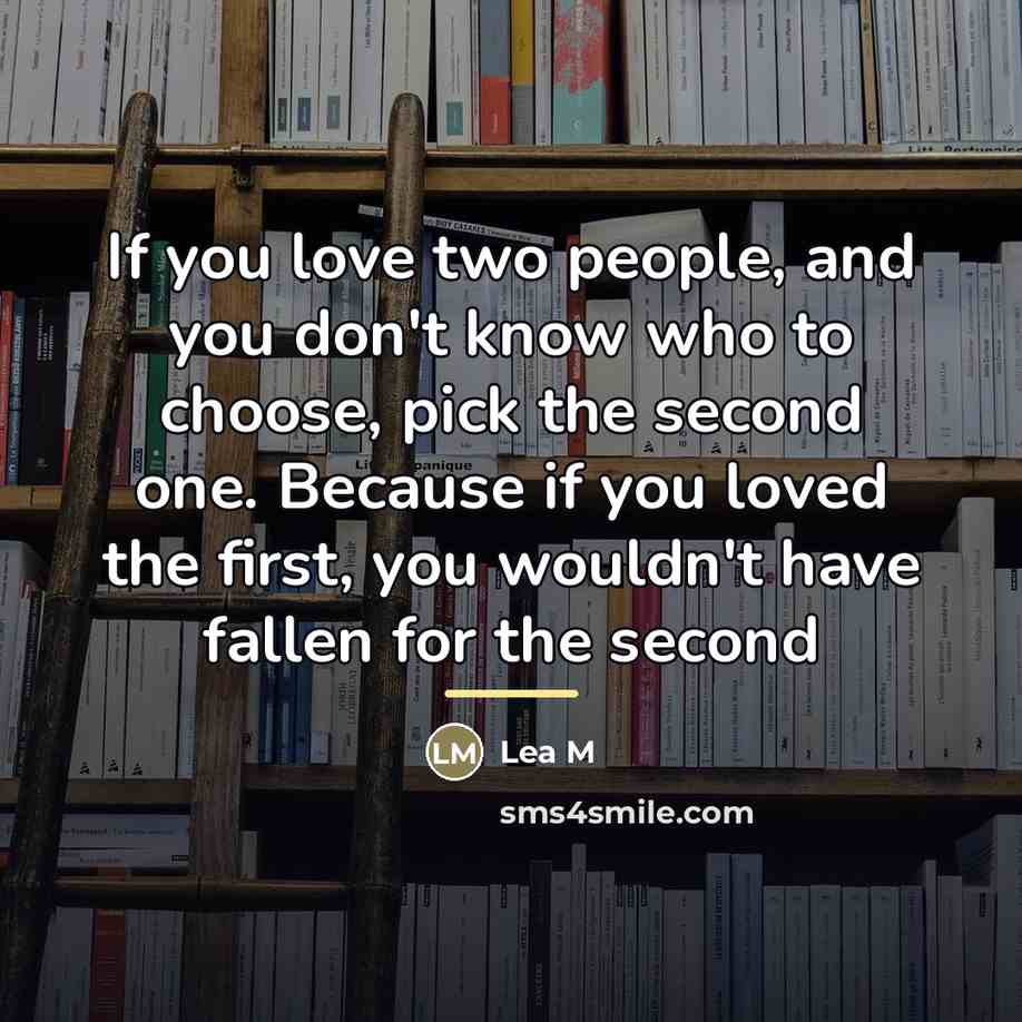 “If you love two people, and you don't know who…” quote by Lea M