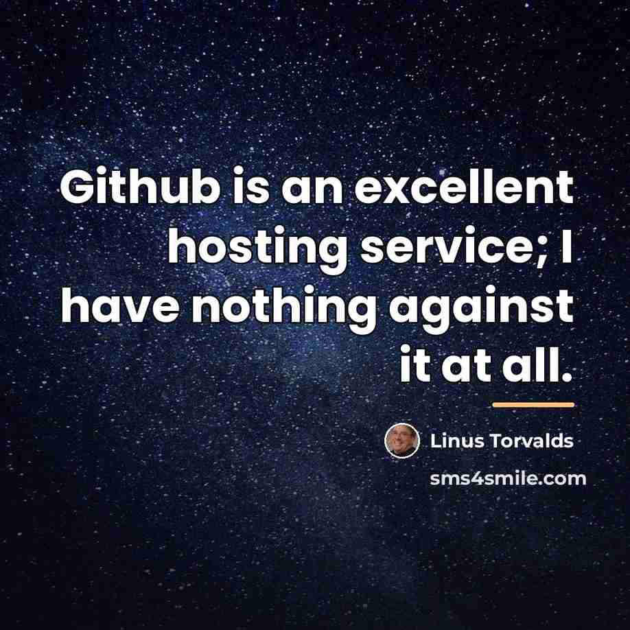 “Github is an excellent hosting service; I have nothing against…” quote by Linus Torvalds