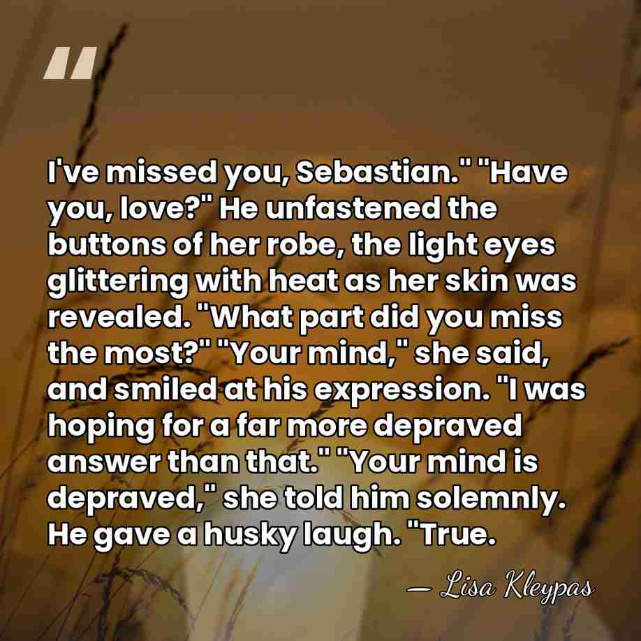 I've missed you, Sebastian." "Have you, love?" He unfastened the buttons of&hellip; - Lisa Kleypas