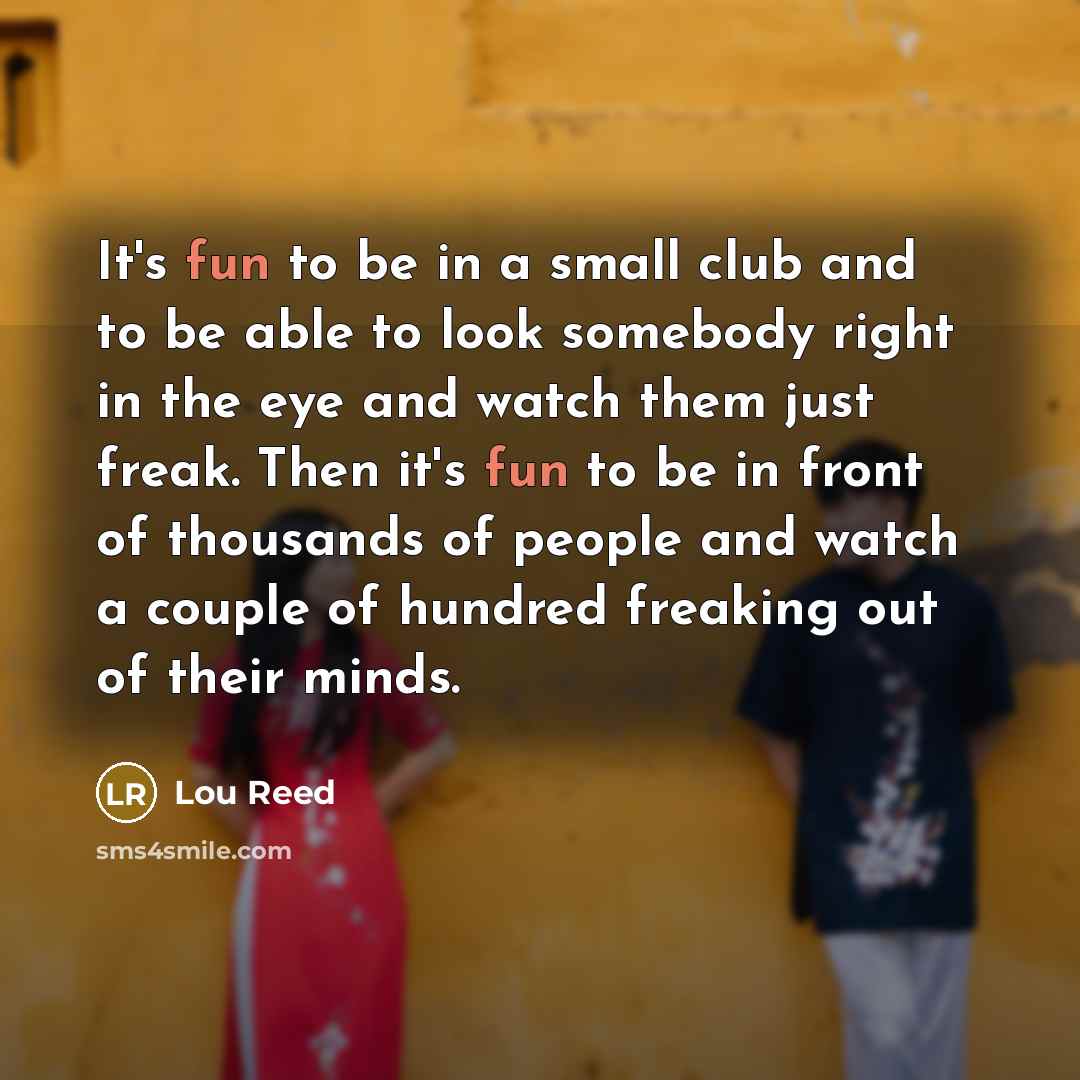 “It's fun to be in a small club and to…” quote by Lou Reed