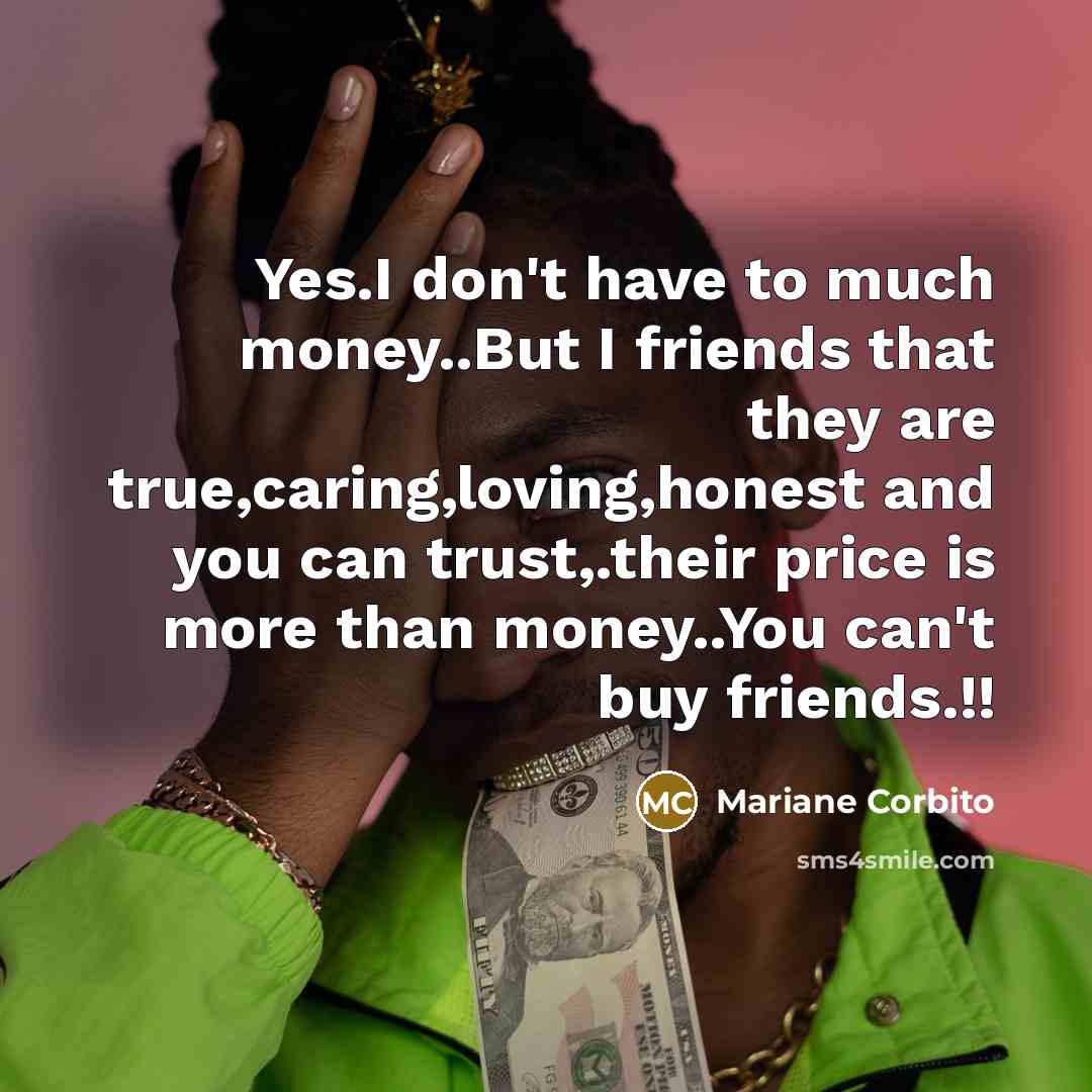 “Yes.I don't have to much money..But I friends that they…” quote by Mariane Corbito