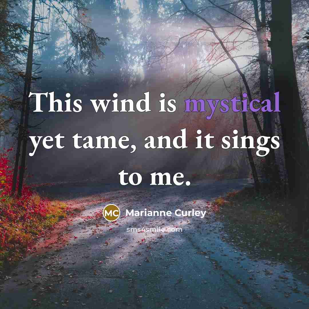 “This wind is mystical yet tame, and it sings to…” quote by Marianne Curley