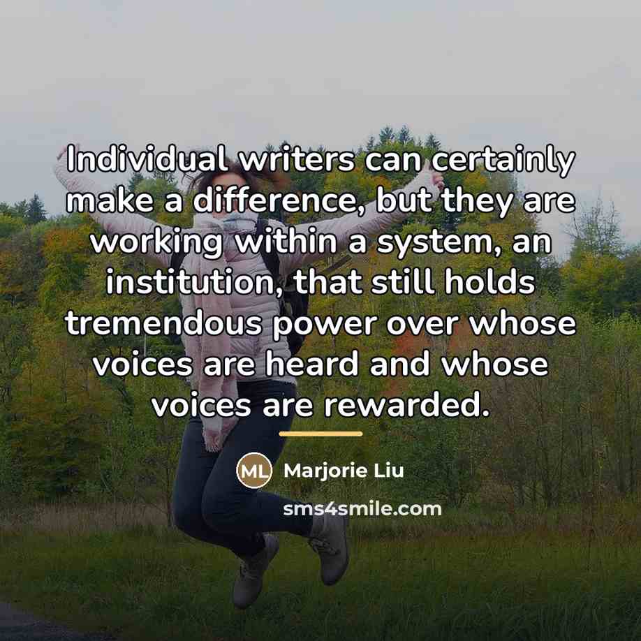 “Individual writers can certainly make a difference, but they are…” quote by Marjorie Liu
