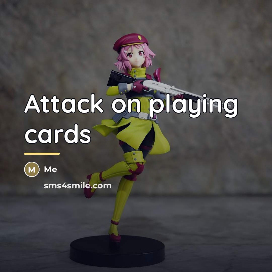 “Attack on playing cards…” quote by Me
