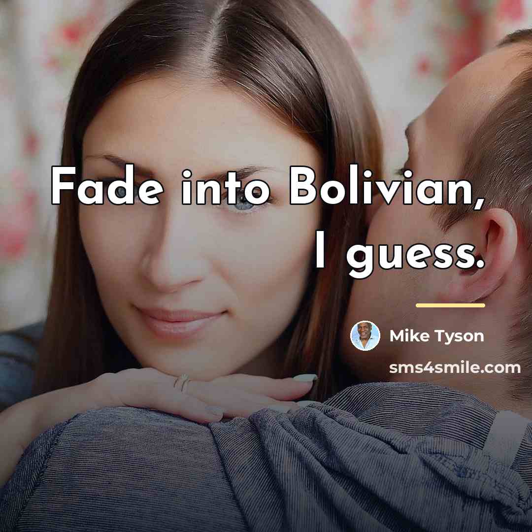 “Fade into Bolivian, I guess.…” quote by Mike Tyson