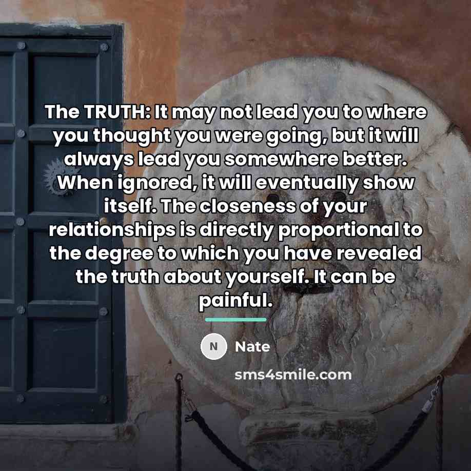 “The TRUTH: It may not lead you to where you…” quote by Nate