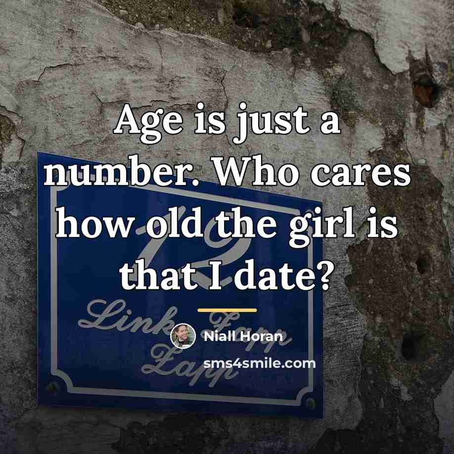 “Age is just a number. Who cares how old the…” quote by Niall Horan