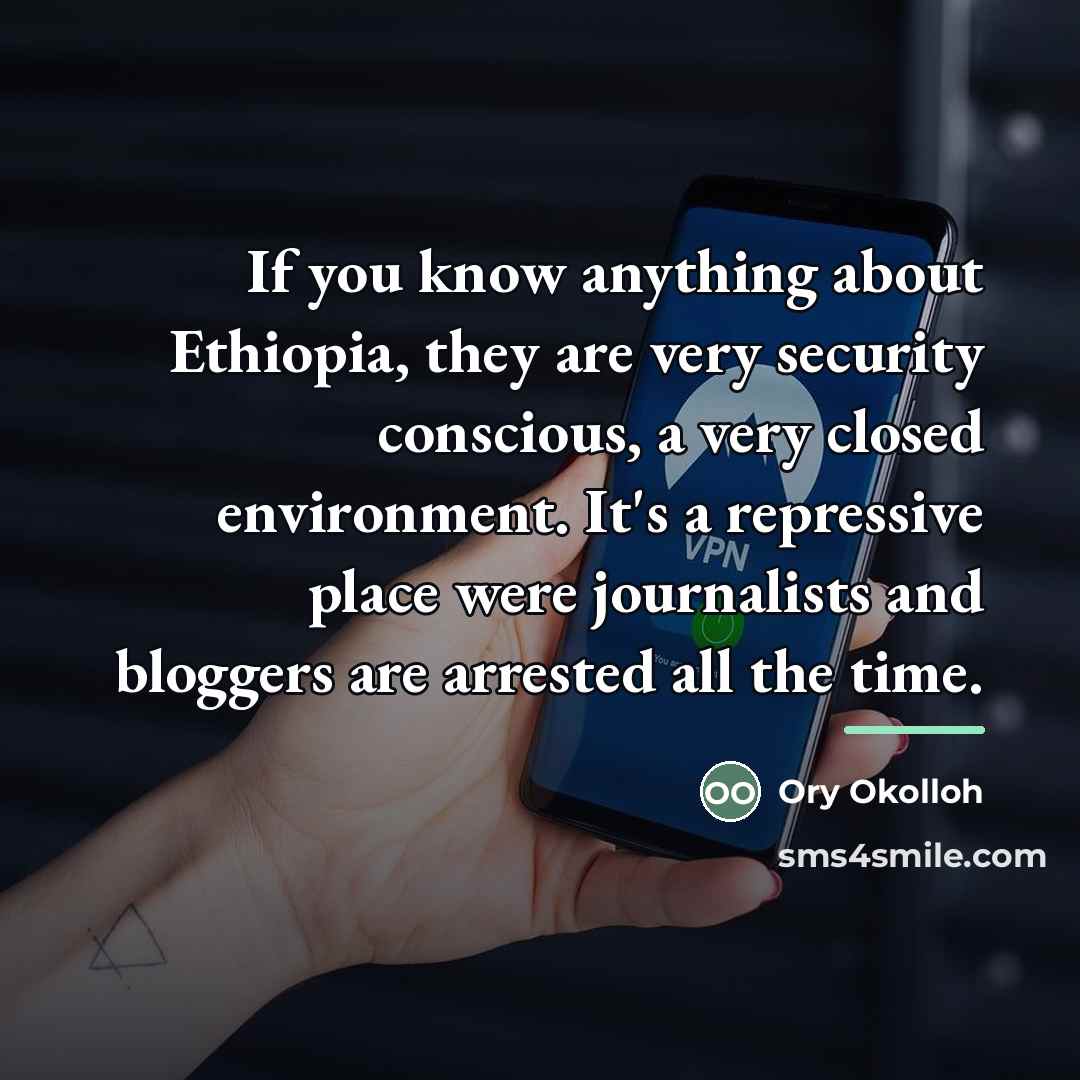 “If you know anything about Ethiopia, they are very security…” quote by Ory Okolloh