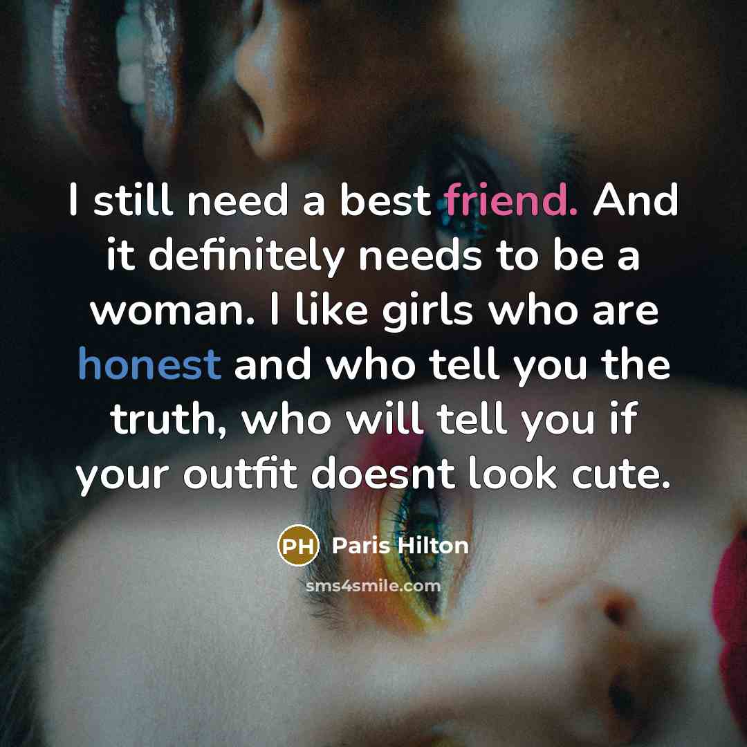 “I still need a best friend. And it definitely needs…” quote by Paris Hilton