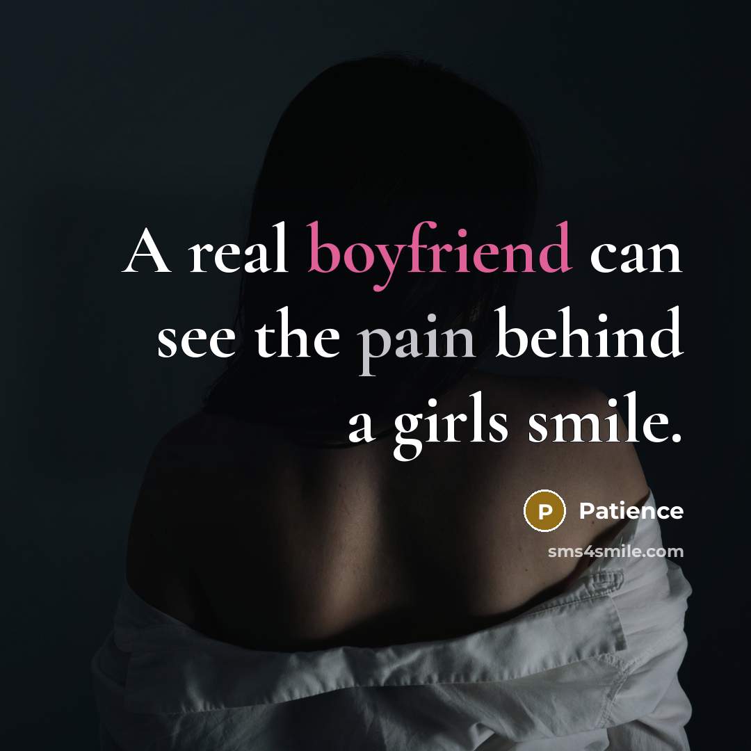 “A real boyfriend can see the pain behind a girls smile.” quote by Patience