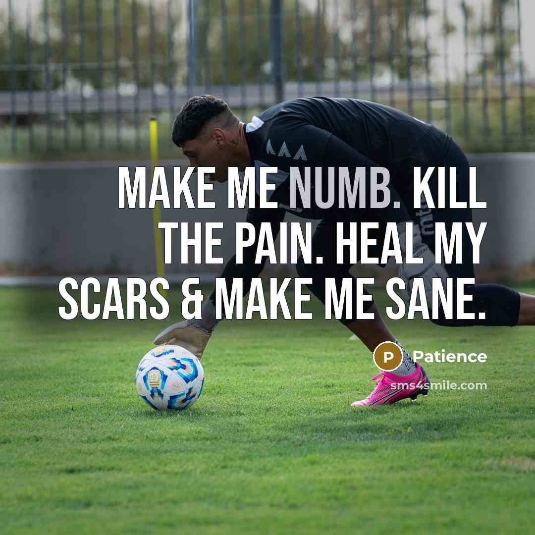 “Make me numb. Kill the pain. Heal my scars &…” quote by Patience