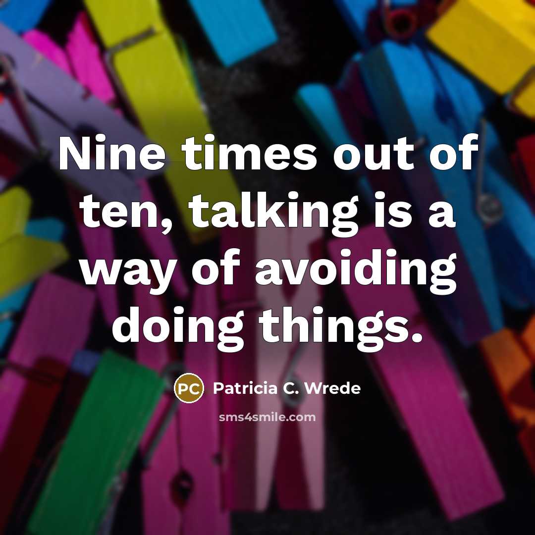 “Nine times out of ten, talking is a way of…” quote by Patricia C. Wrede