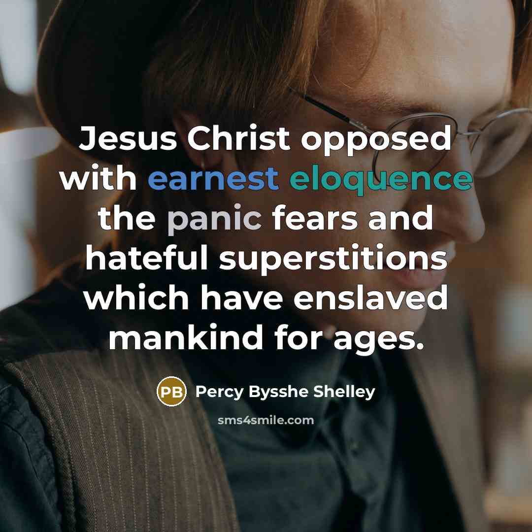 “Jesus Christ opposed with earnest eloquence the panic fears and…” quote by Percy Bysshe Shelley