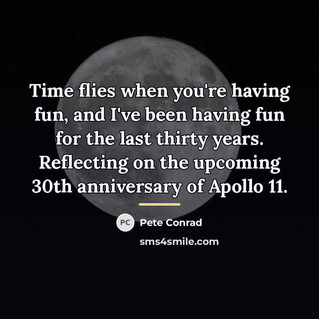 “Time flies when you're having fun, and I've been having…” quote by Pete Conrad