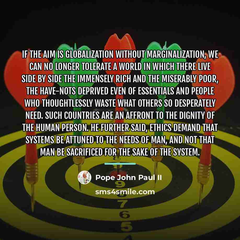 “If the aim is globalization without marginalization, we can no…” quote by Pope John Paul II