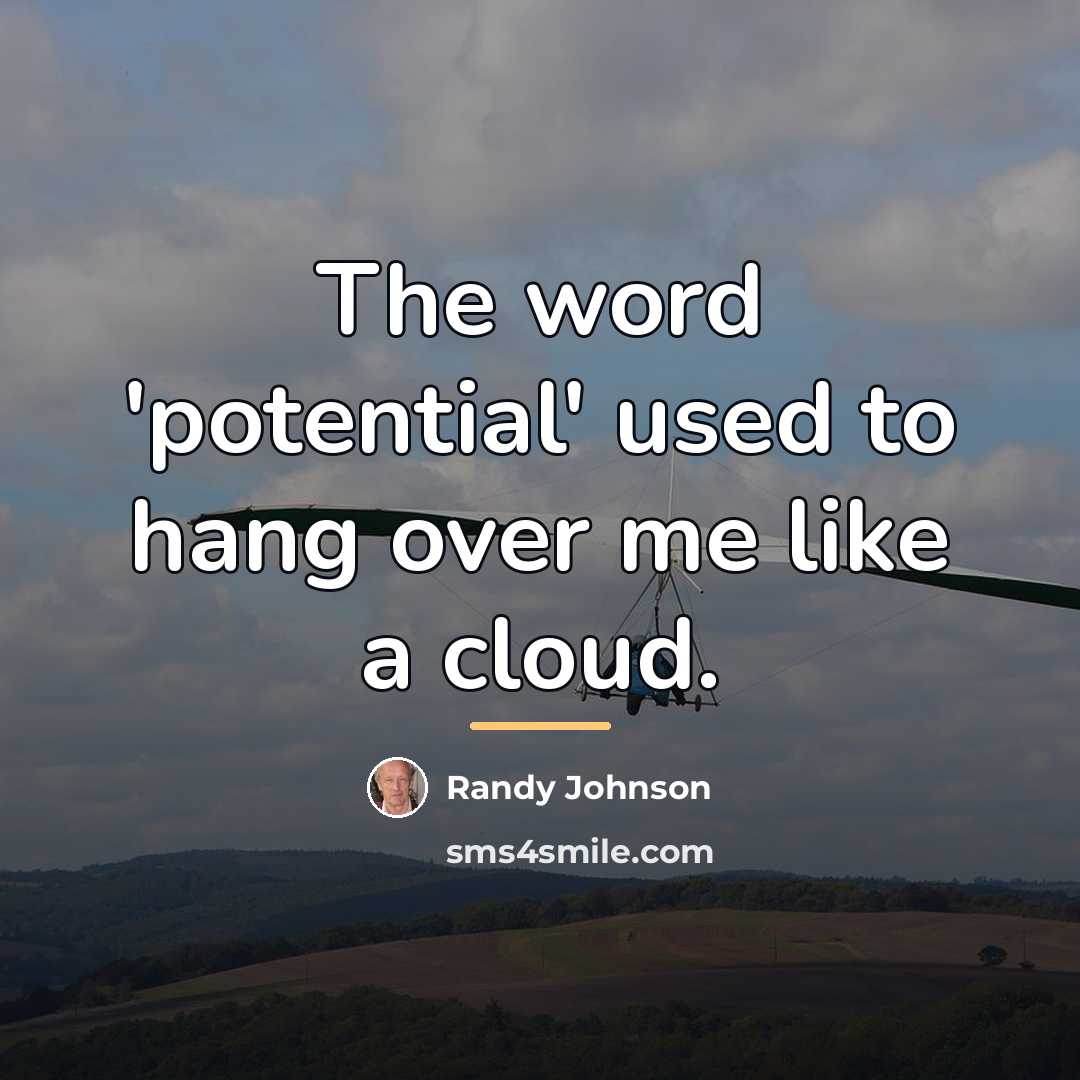 “The word 'potential' used to hang over me like a…” quote by Randy Johnson
