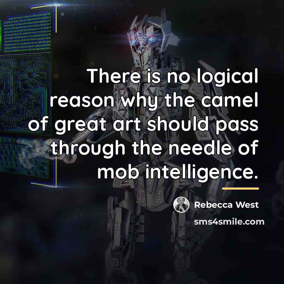“There is no logical reason why the camel of great…” quote by Rebecca West