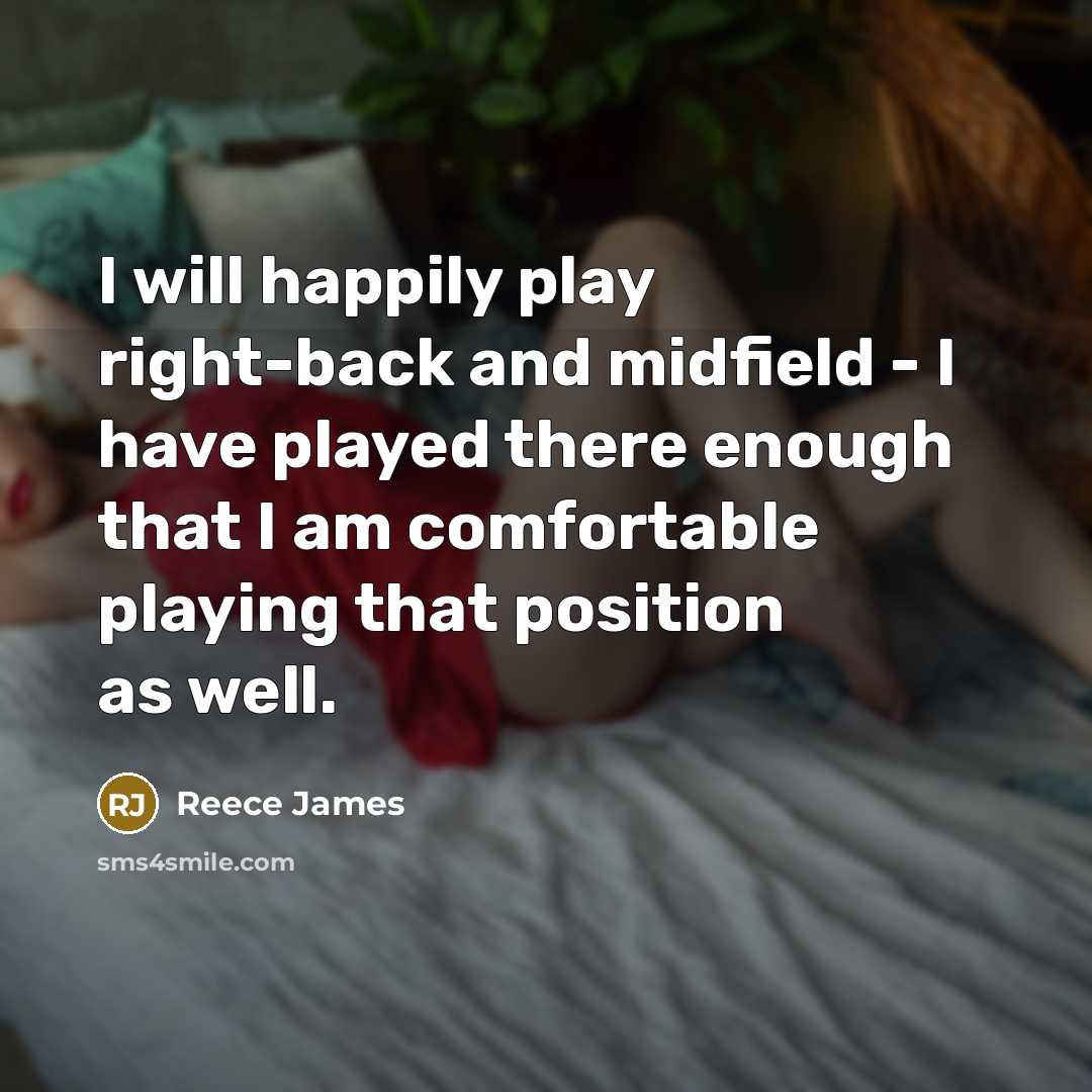 “I will happily play right-back and midfield - I have…” quote by Reece James