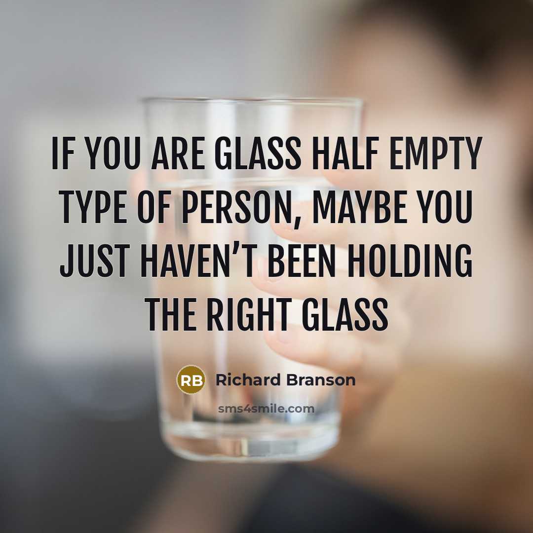 “If you are glass half empty type of person, maybe…” quote by Richard Branson