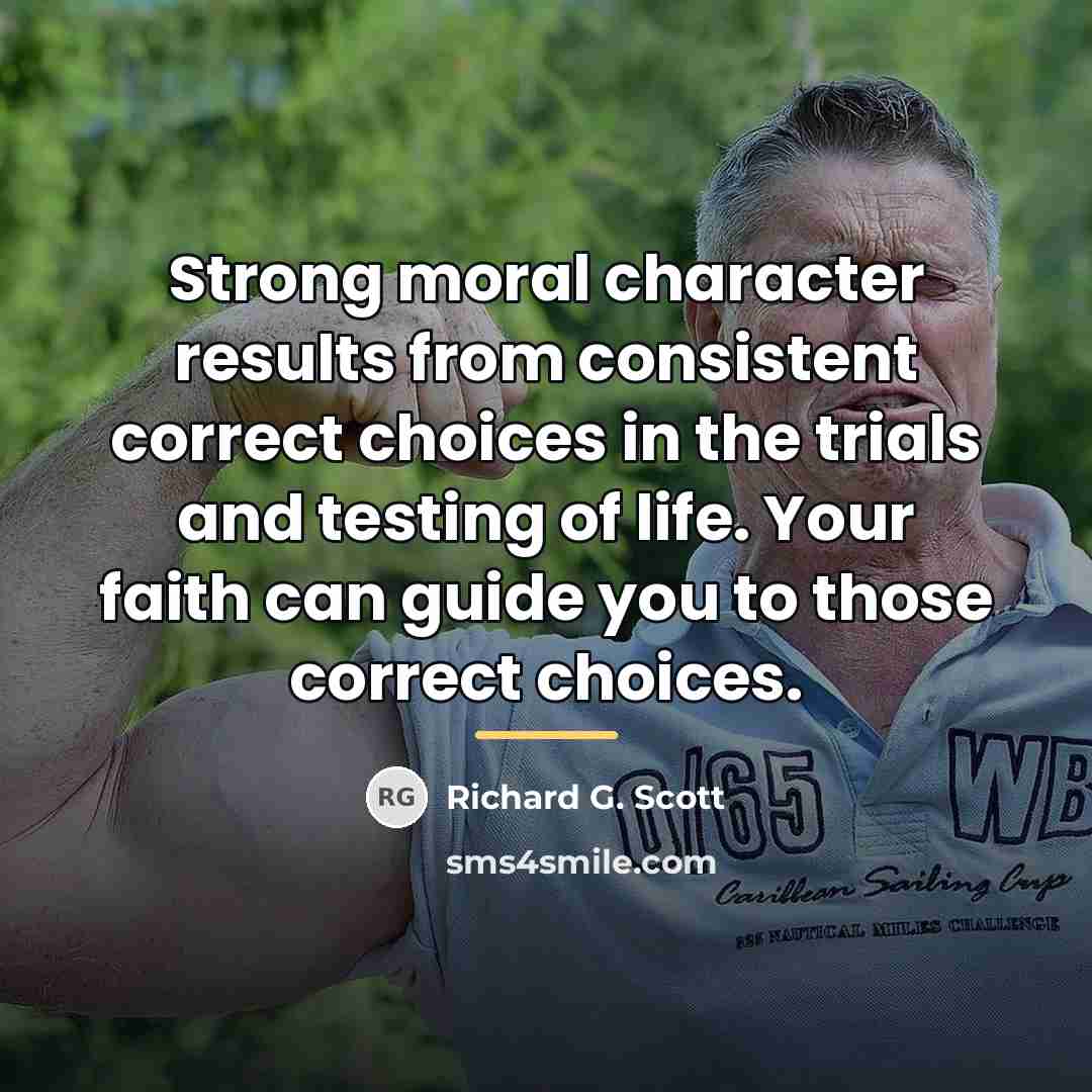 “Strong moral character results from consistent correct choices in the…” quote by Richard G. Scott