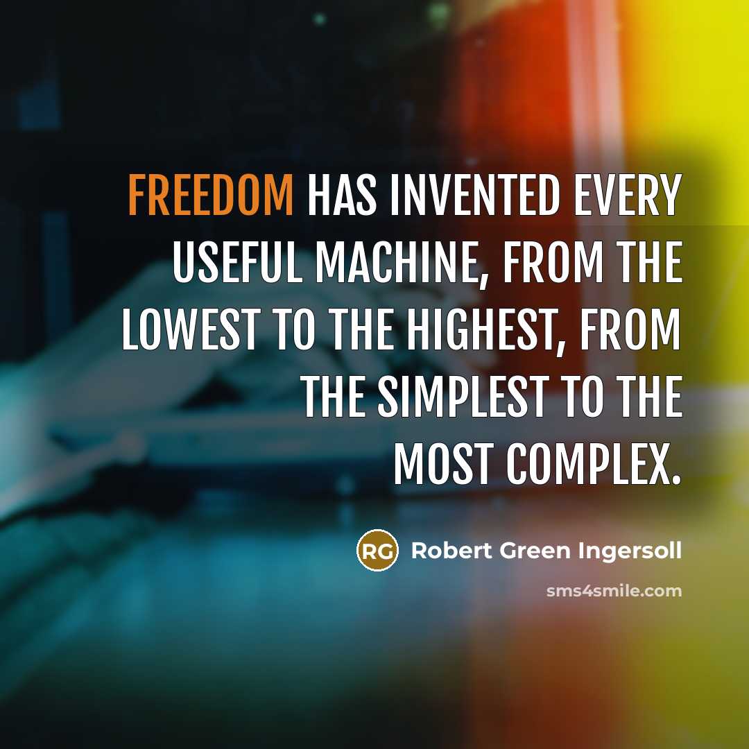 “Freedom has invented every useful machine, from the lowest to…” quote by Robert Green Ingersoll