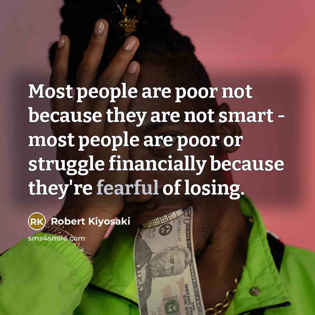 “Most people are poor not because they are not smart…” quote by Robert Kiyosaki