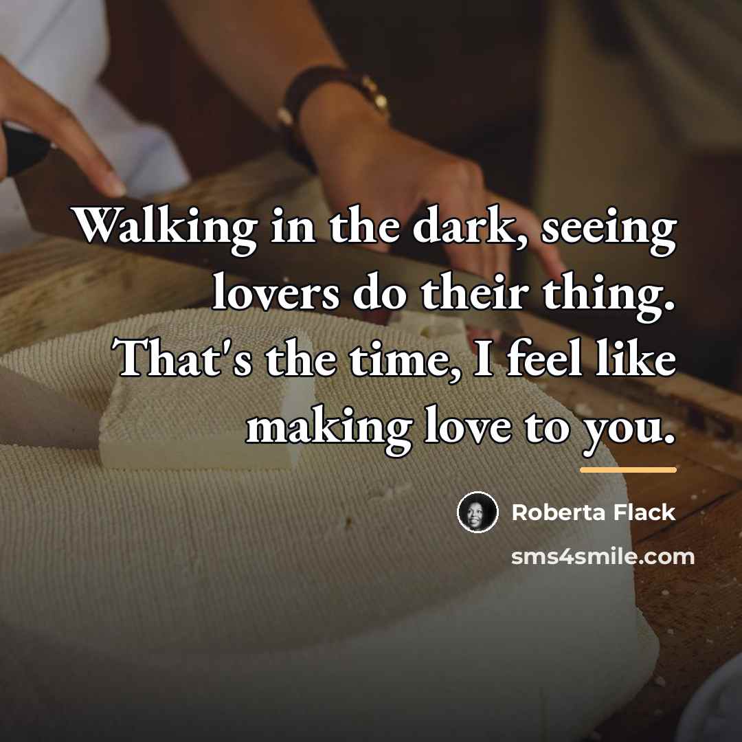 “Walking in the dark, seeing lovers do their thing. That's…” quote by Roberta Flack