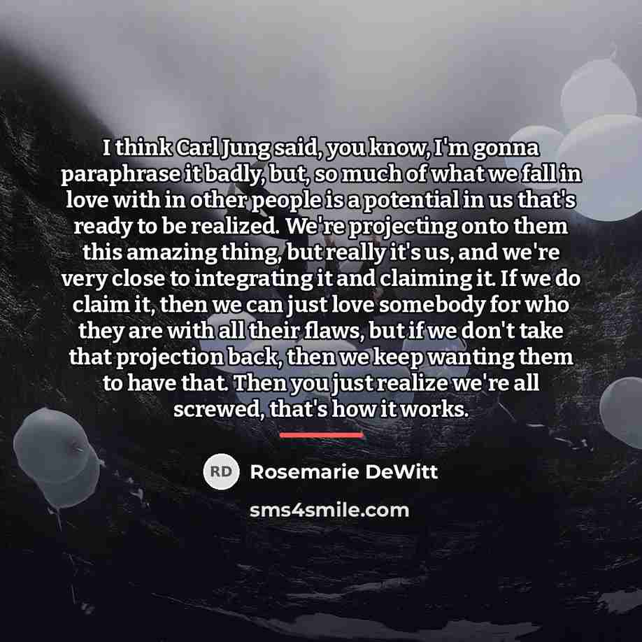 “I think Carl Jung said, you know, I'm gonna paraphrase…” quote by Rosemarie DeWitt