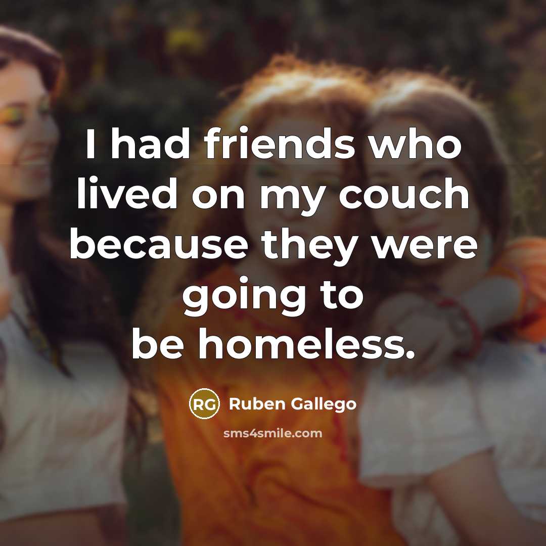 “I had friends who lived on my couch because they…” quote by Ruben Gallego