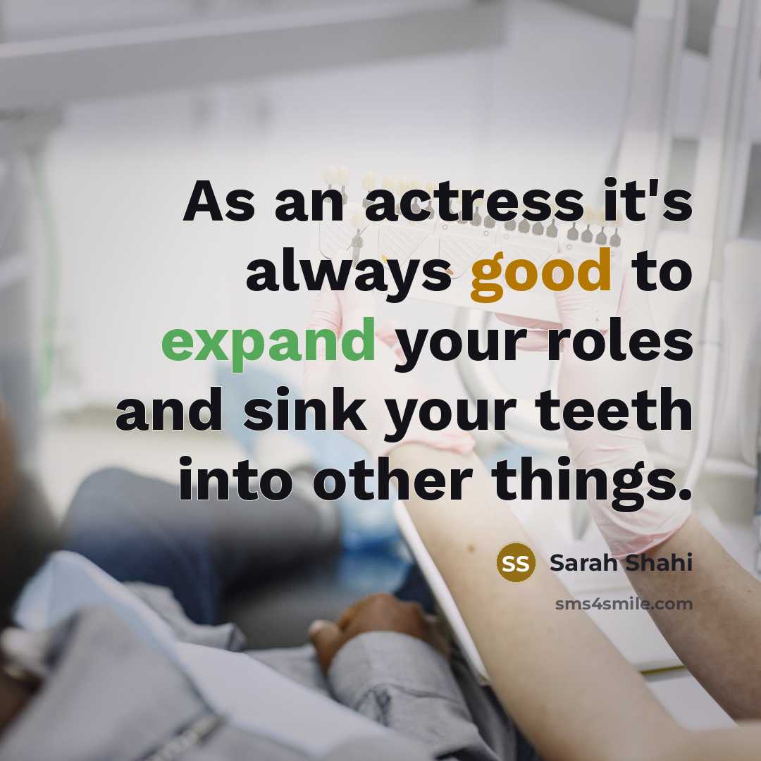 “As an actress it's always good to expand your roles and sink your teeth into other things.” quote by Sarah Shahi