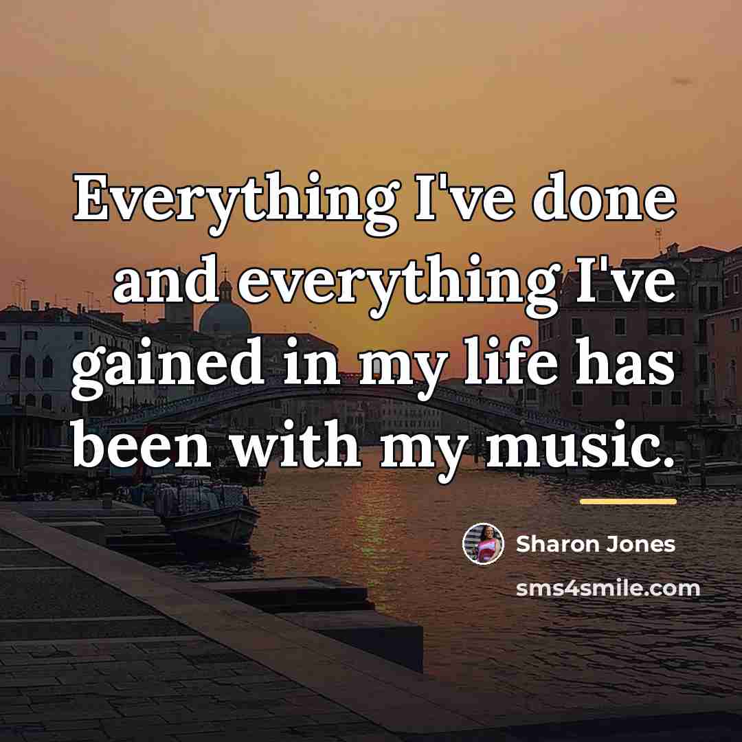 “Everything I've done and everything I've gained in my life…” quote by Sharon Jones