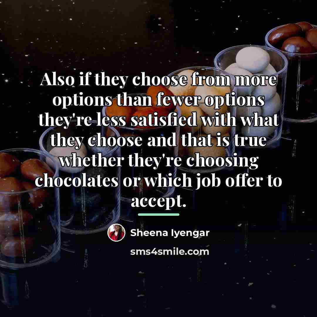 “Also if they choose from more options than fewer options…” quote by Sheena Iyengar