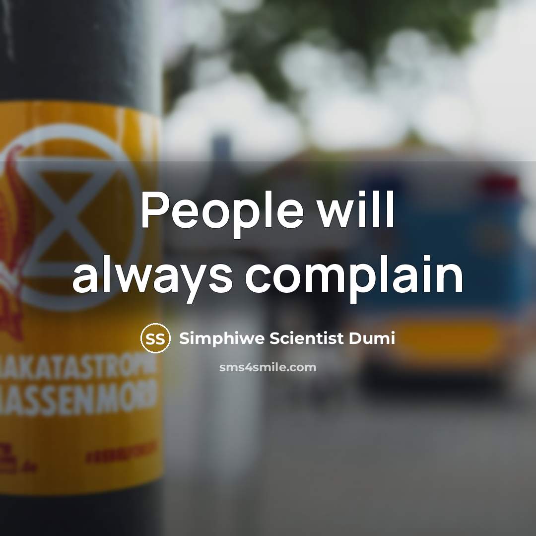 “People will always complain…” quote by Simphiwe Scientist Dumi