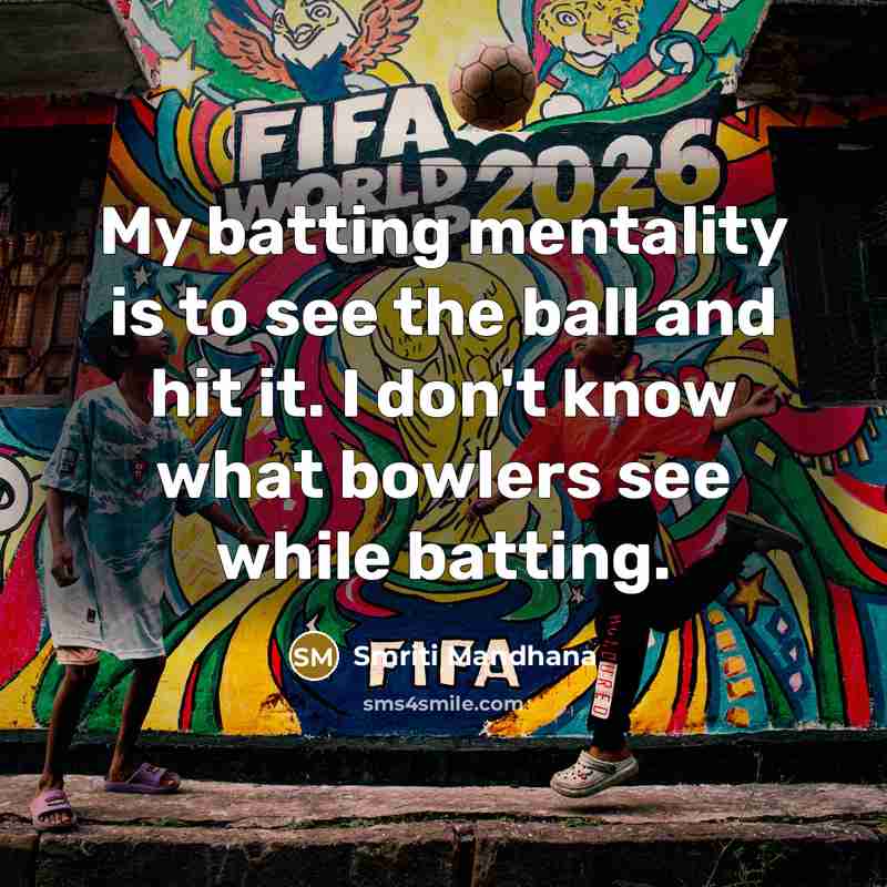 “My batting mentality is to see the ball and hit…” quote by Smriti Mandhana