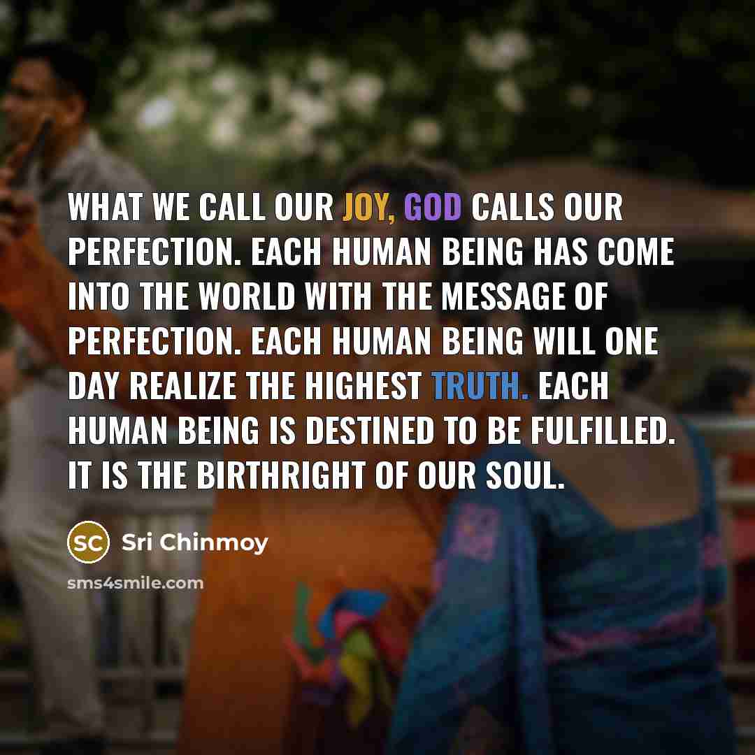 “What we call our joy, God calls our perfection. Each…” quote by Sri Chinmoy