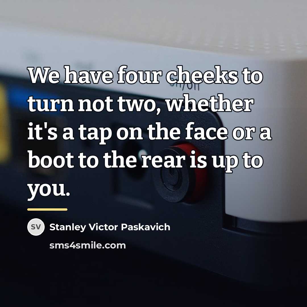 “We have four cheeks to turn not two, whether it's…” quote by Stanley Victor Paskavich