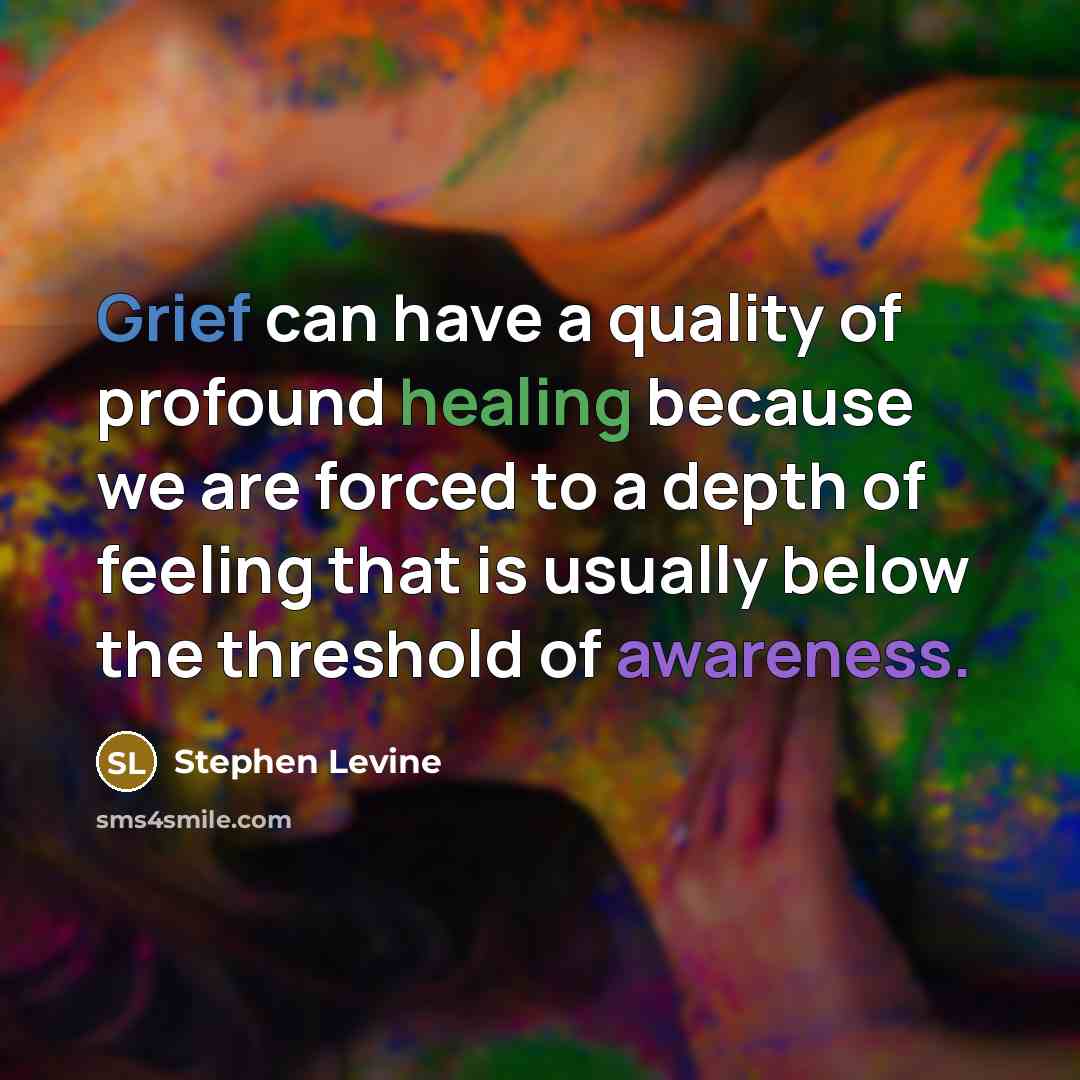 “Grief can have a quality of profound healing because we…” quote by Stephen Levine