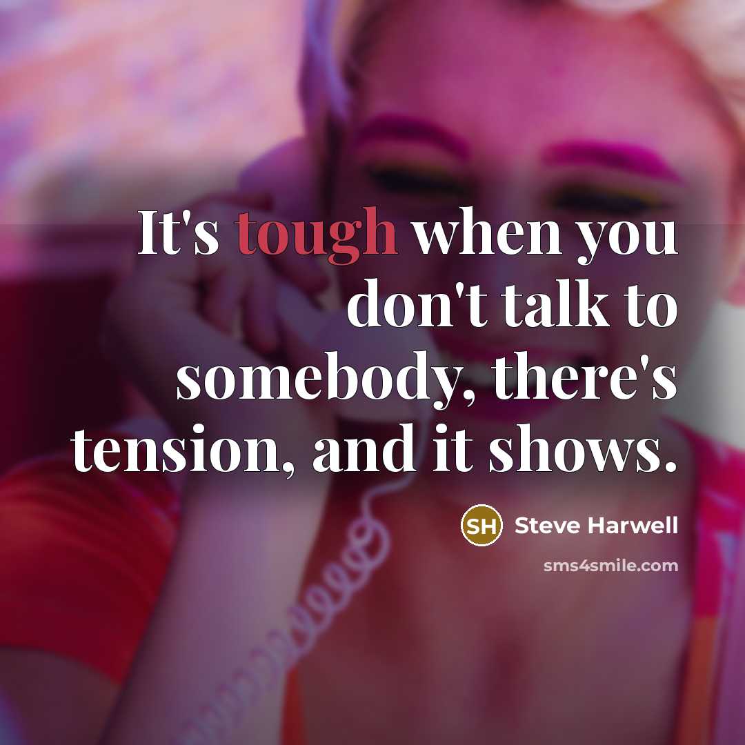 “It's tough when you don't talk to somebody, there's tension,…” quote by Steve Harwell