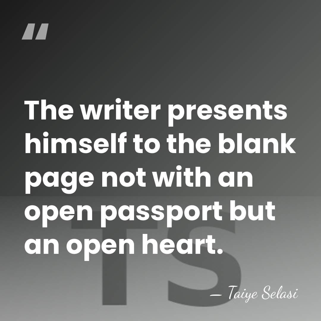 The writer presents himself to the blank page not with an open&hellip; - Taiye Selasi