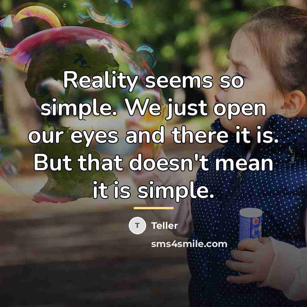 “Reality seems so simple. We just open our eyes and…” quote by Teller