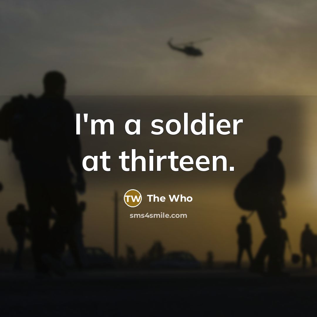“I'm a soldier at thirteen.…” quote by The Who